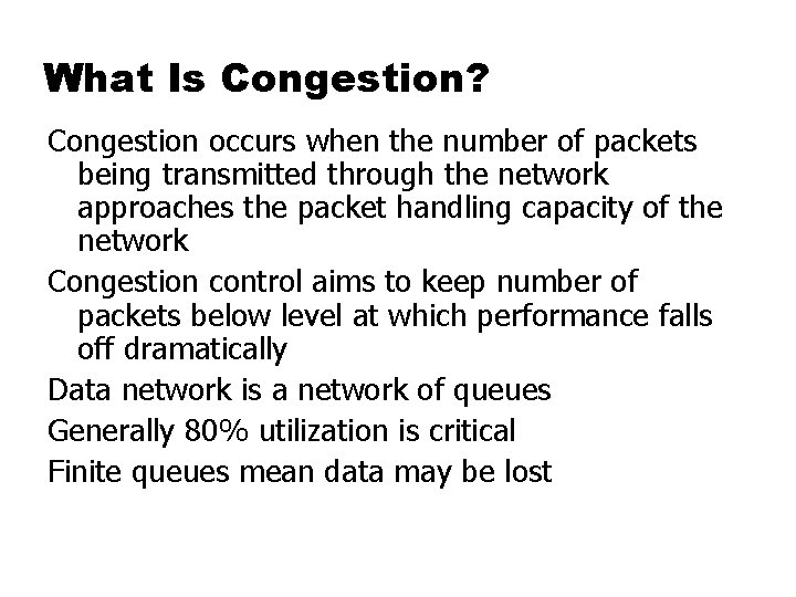 What Is Congestion? Congestion occurs when the number of packets being transmitted through the
