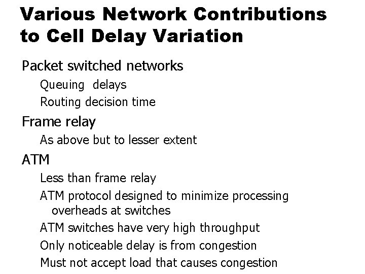 Various Network Contributions to Cell Delay Variation Packet switched networks Queuing delays Routing decision