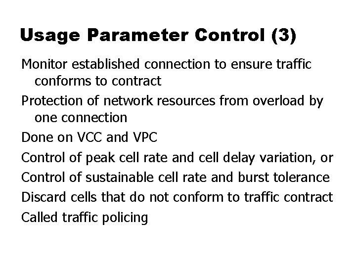 Usage Parameter Control (3) Monitor established connection to ensure traffic conforms to contract Protection