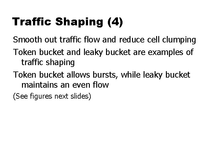 Traffic Shaping (4) Smooth out traffic flow and reduce cell clumping Token bucket and