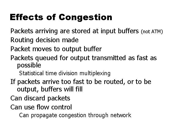 Effects of Congestion Packets arriving are stored at input buffers (not ATM) Routing decision