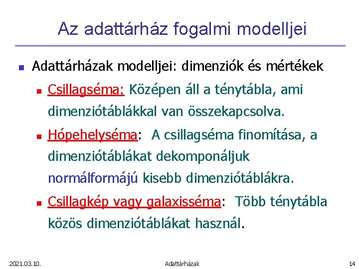 Az adattárház fogalmi modelljei n Adattárházak modelljei: dimenziók és mértékek n Csillagséma: Középen áll