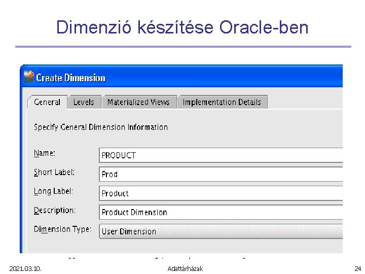 Dimenzió készítése Oracle-ben 2021. 03. 10. Adattárházak 24 