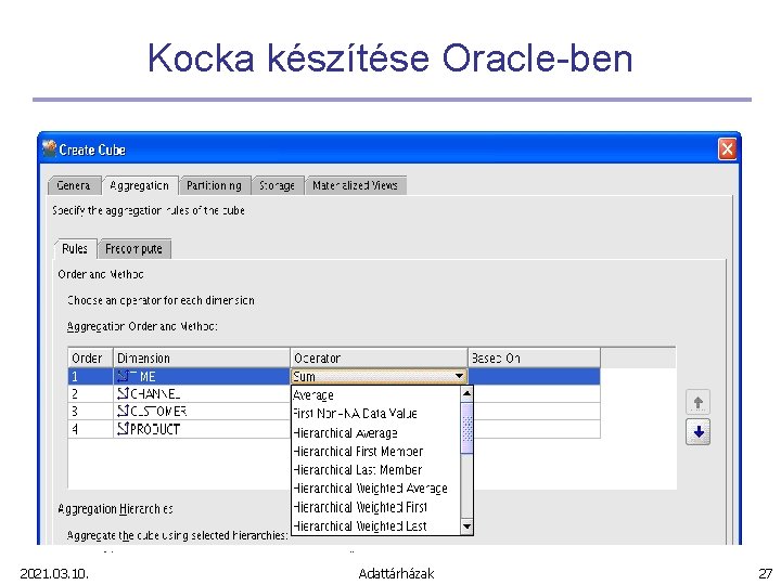 Kocka készítése Oracle-ben 2021. 03. 10. Adattárházak 27 