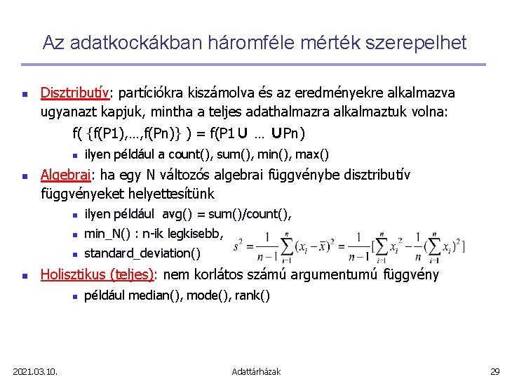 Az adatkockákban háromféle mérték szerepelhet n Disztributív: partíciókra kiszámolva és az eredményekre alkalmazva ugyanazt