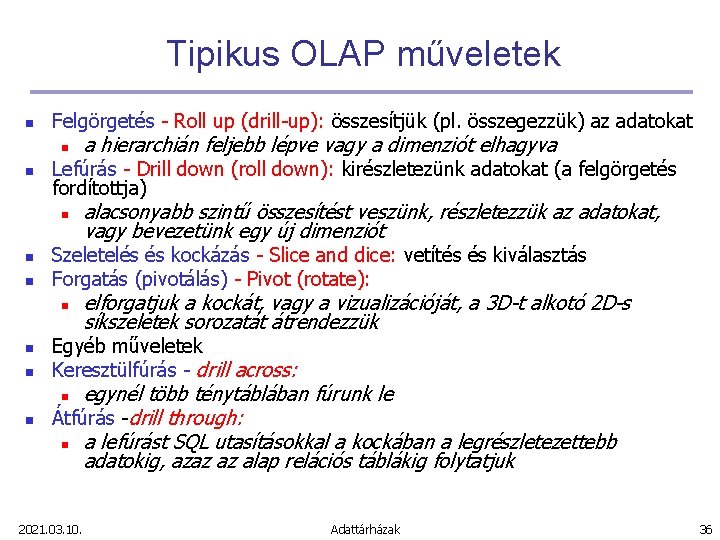 Tipikus OLAP műveletek n Felgörgetés - Roll up (drill-up): összesítjük (pl. összegezzük) az adatokat