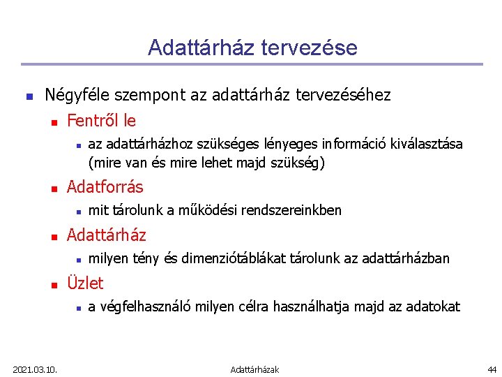 Adattárház tervezése n Négyféle szempont az adattárház tervezéséhez n Fentről le n n Adatforrás Adattárház tervezése n Négyféle szempont az adattárház tervezéséhez n Fentről le n n Adatforrás