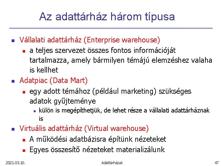 Az adattárház három típusa n n Vállalati adattárház (Enterprise warehouse) n a teljes szervezet
