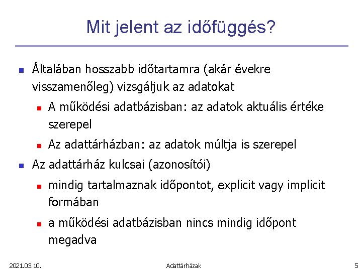 Mit jelent az időfüggés? n Általában hosszabb időtartamra (akár évekre visszamenőleg) vizsgáljuk az adatokat