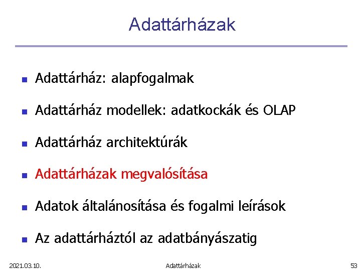 Adattárházak n Adattárház: alapfogalmak n Adattárház modellek: adatkockák és OLAP n Adattárház architektúrák n