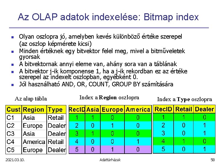 Az OLAP adatok indexelése: Bitmap index n n n Olyan oszlopra jó, amelyben kevés