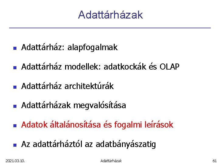 Adattárházak n Adattárház: alapfogalmak n Adattárház modellek: adatkockák és OLAP n Adattárház architektúrák n