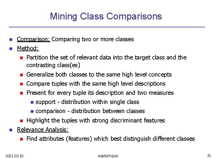 Mining Class Comparisons n Comparison: Comparing two or more classes n Method: n Partition