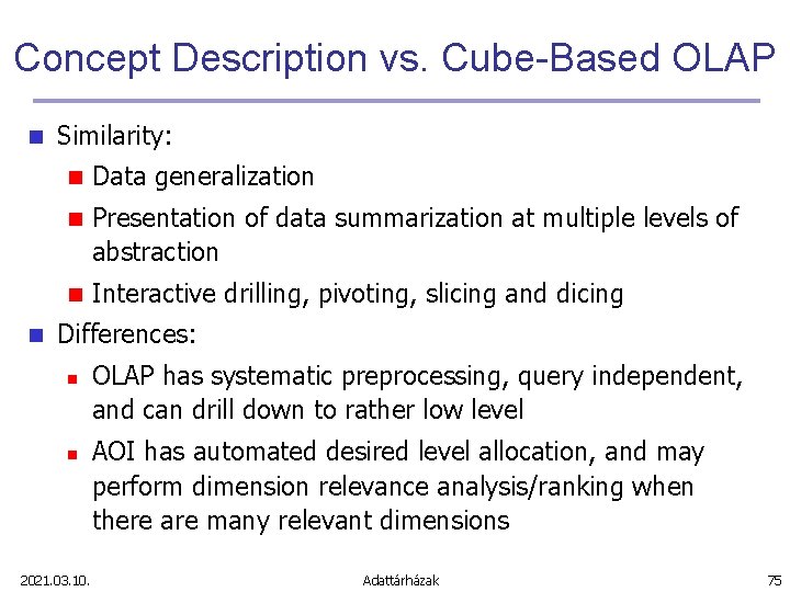 Concept Description vs. Cube-Based OLAP n n Similarity: n Data generalization n Presentation of