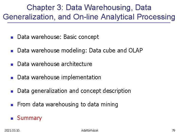 Chapter 3: Data Warehousing, Data Generalization, and On-line Analytical Processing n Data warehouse: Basic Chapter 3: Data Warehousing, Data Generalization, and On-line Analytical Processing n Data warehouse: Basic
