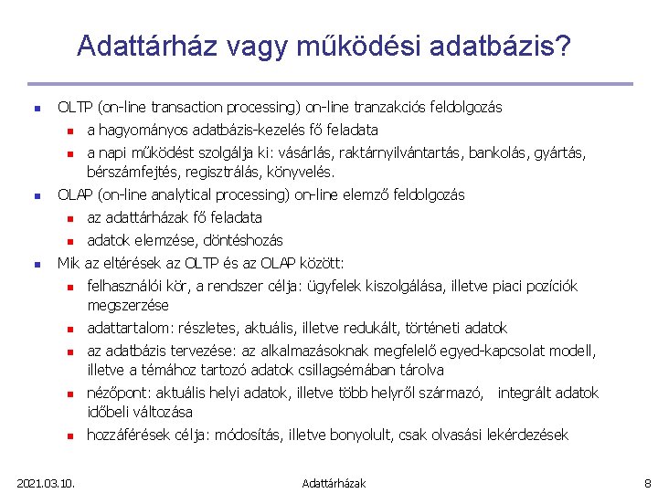 Adattárház vagy működési adatbázis? n OLTP (on-line transaction processing) on-line tranzakciós feldolgozás n n