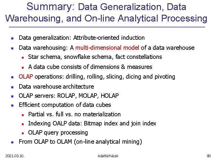 Summary: Data Generalization, Data Warehousing, and On-line Analytical Processing n Data generalization: Attribute-oriented induction