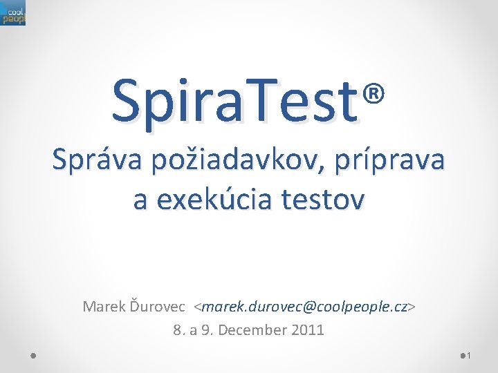 Spira. Test® Správa požiadavkov, príprava a exekúcia testov Marek Ďurovec <marek. durovec@coolpeople. cz> 8.