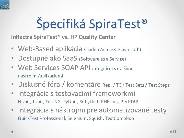 Špecifiká Spira. Test® Inflectra Spira. Test® vs. HP Quality Center • Web-Based aplikácia (žiaden