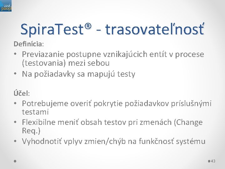 Spira. Test® - trasovateľnosť Definícia: • Previazanie postupne vznikajúcich entít v procese (testovania) mezi