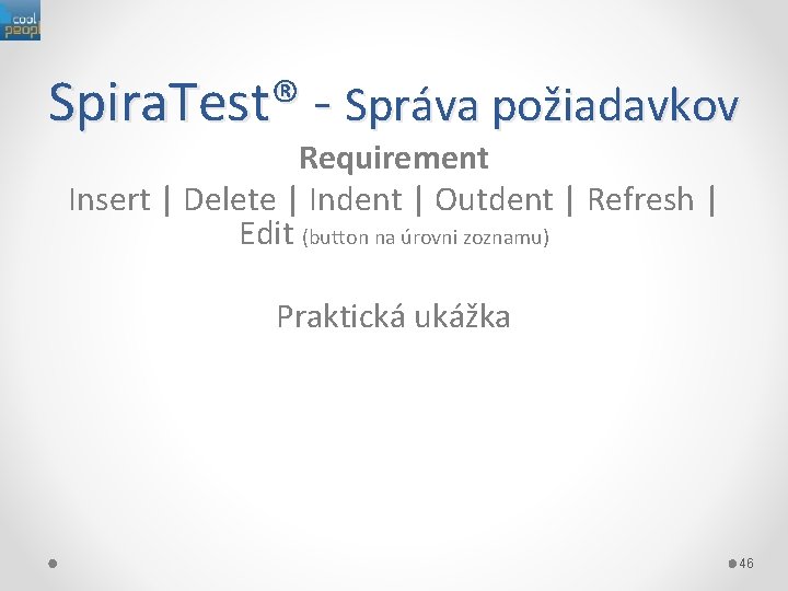 Spira. Test® - Správa požiadavkov Requirement Insert | Delete | Indent | Outdent |