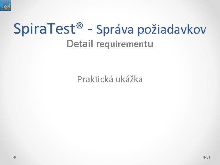 Spira. Test® - Správa požiadavkov Detail requirementu Praktická ukážka 51 