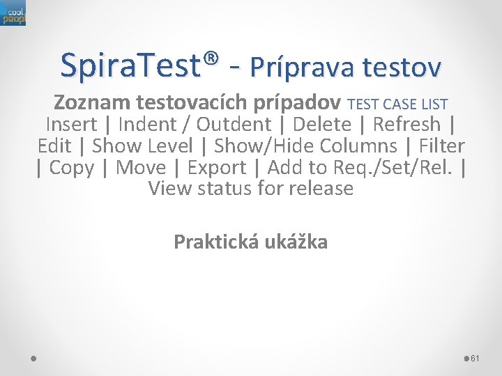 Spira. Test® - Príprava testov Zoznam testovacích prípadov TEST CASE LIST Insert | Indent