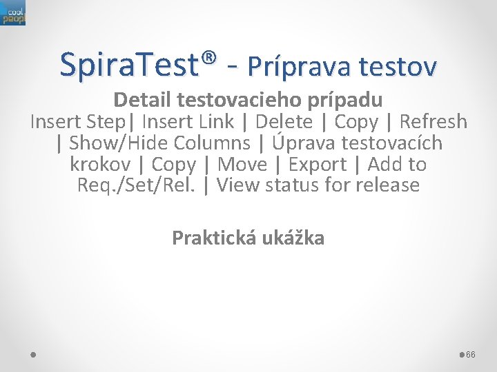 Spira. Test® - Príprava testov Detail testovacieho prípadu Insert Step| Insert Link | Delete