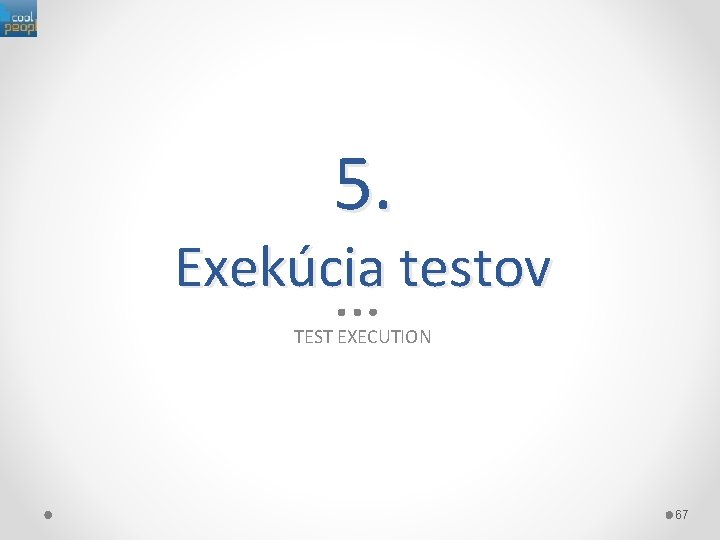 5. Exekúcia testov TEST EXECUTION 67 