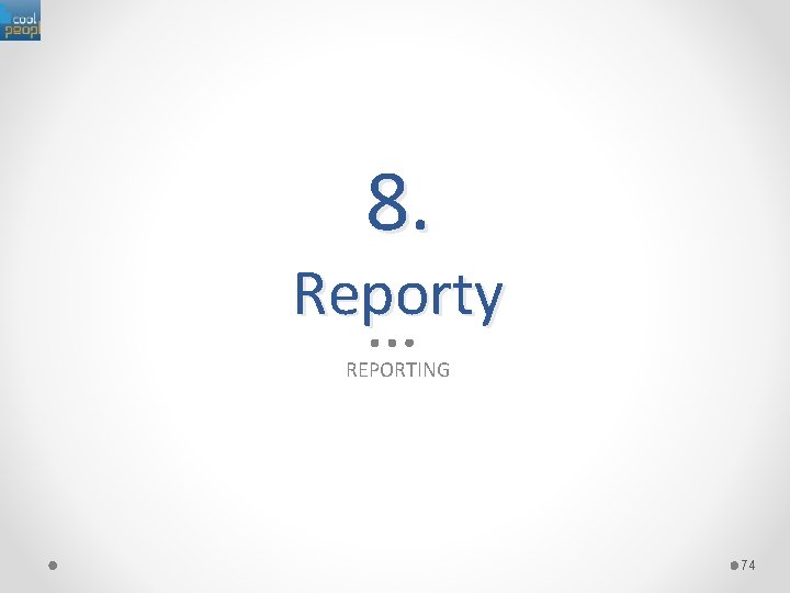 8. Reporty REPORTING 74 