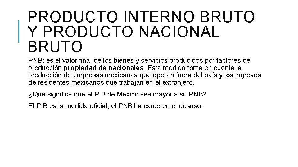 PRODUCTO INTERNO BRUTO Y PRODUCTO NACIONAL BRUTO PNB: es el valor final de los