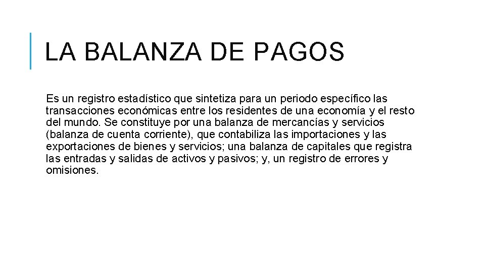 LA BALANZA DE PAGOS Es un registro estadístico que sintetiza para un periodo específico