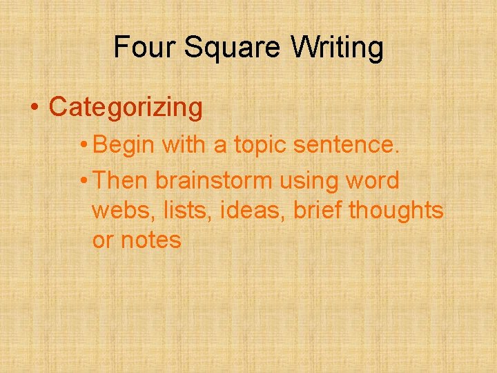 Four Square Writing • Categorizing • Begin with a topic sentence. • Then brainstorm