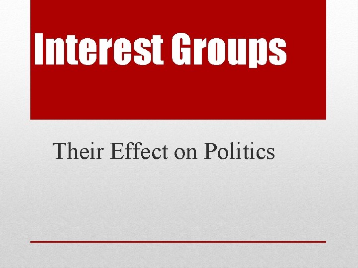 Interest Groups Their Effect on Politics 