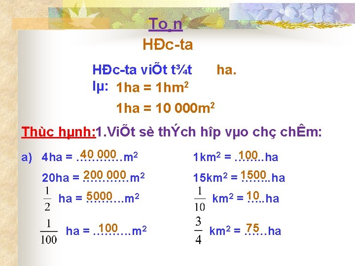 To¸n HÐc ta viÕt t¾t ha. lµ: 1 ha = 1 hm 2 1