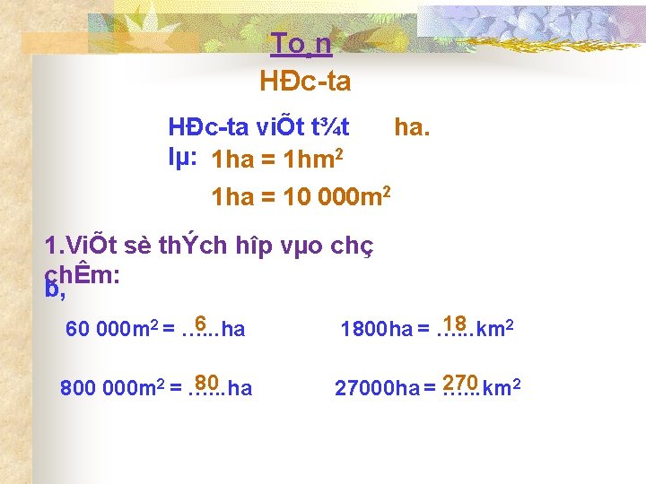 To¸n HÐc ta viÕt t¾t ha. lµ: 1 ha = 1 hm 2 1