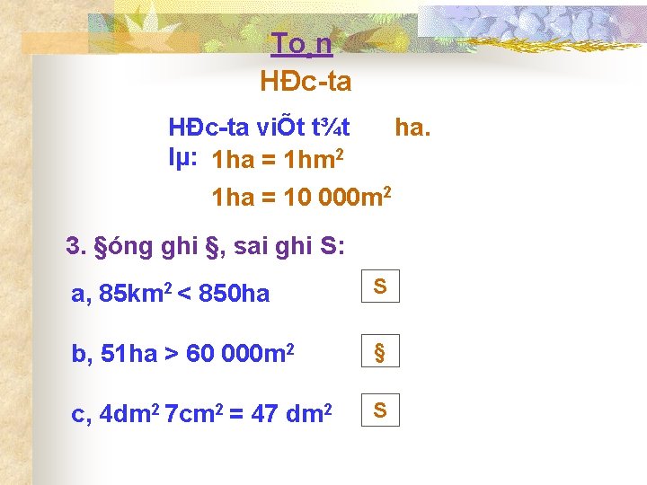 To¸n HÐc ta viÕt t¾t ha. lµ: 1 ha = 1 hm 2 1