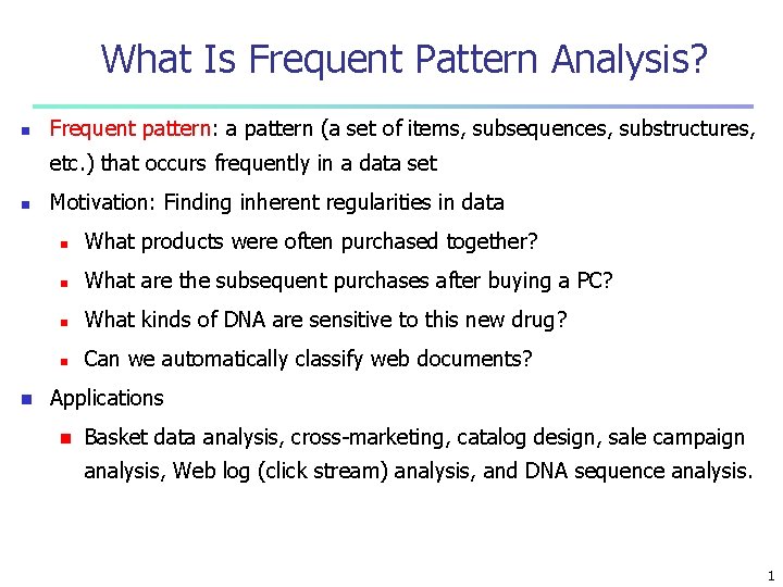 What Is Frequent Pattern Analysis? n Frequent pattern: a pattern (a set of items,