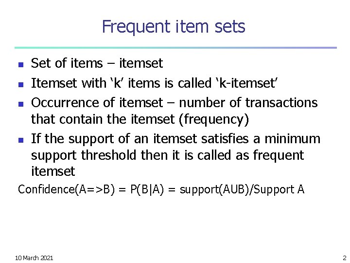Frequent item sets n n Set of items – itemset Itemset with ‘k’ items