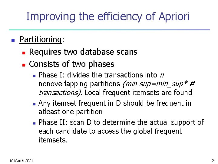 Improving the efficiency of Apriori n Partitioning: n Requires two database scans n Consists