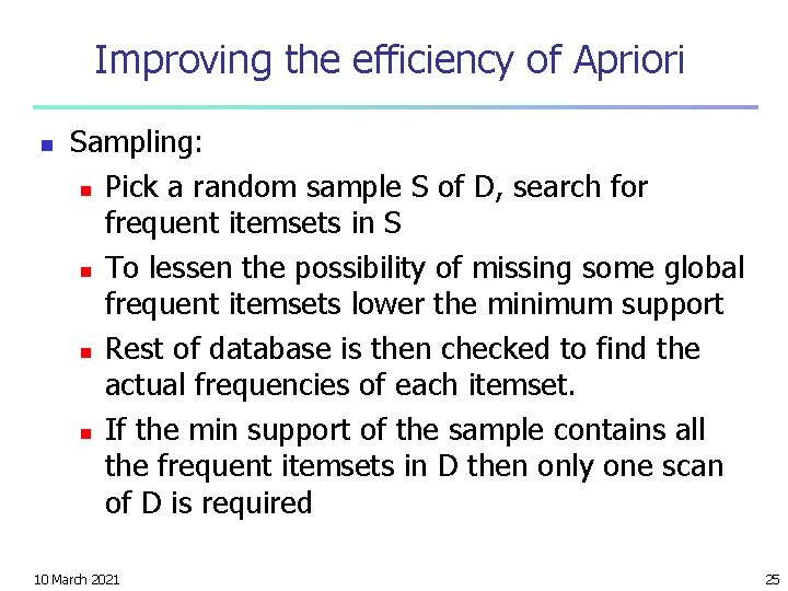 Improving the efficiency of Apriori n Sampling: n Pick a random sample S of