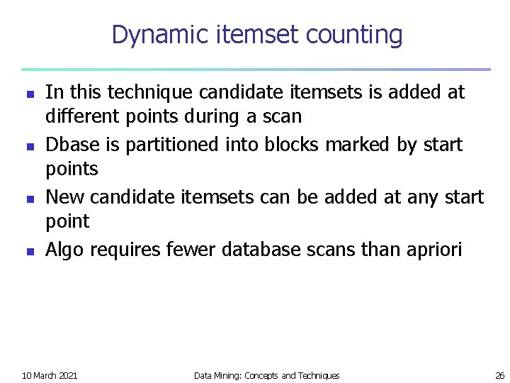 Dynamic itemset counting n n In this technique candidate itemsets is added at different