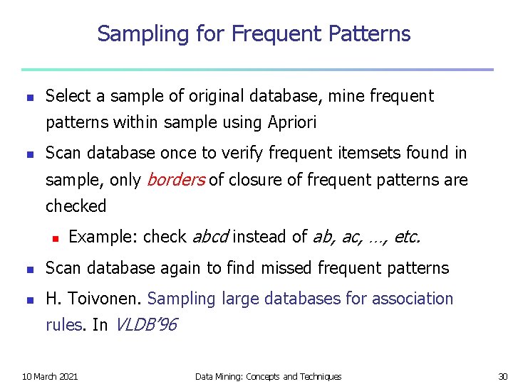 Sampling for Frequent Patterns n Select a sample of original database, mine frequent patterns