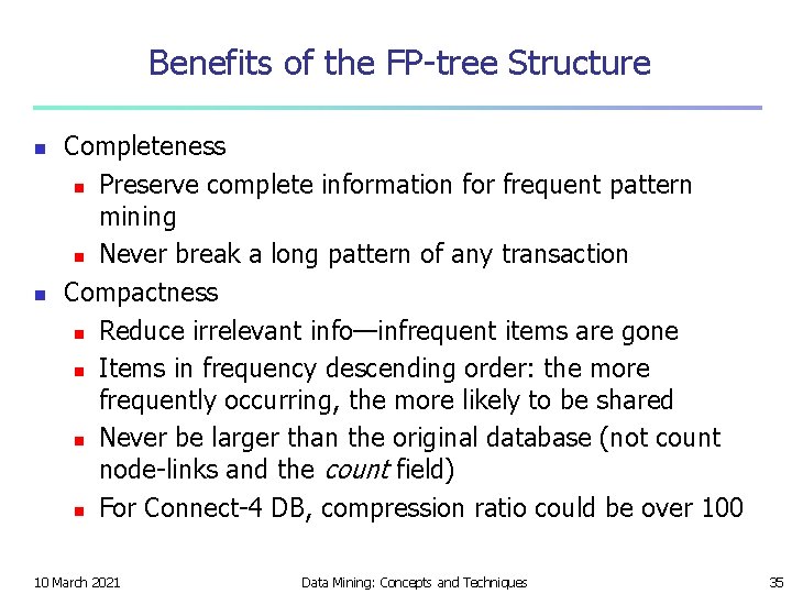 Benefits of the FP-tree Structure n n Completeness n Preserve complete information for frequent