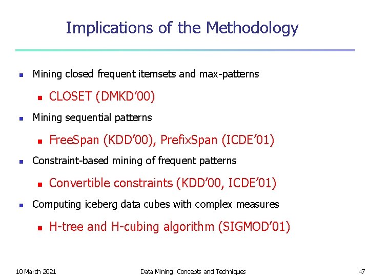 Implications of the Methodology n Mining closed frequent itemsets and max-patterns n n Mining