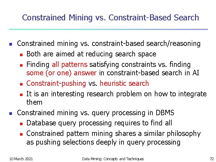 Constrained Mining vs. Constraint-Based Search n n Constrained mining vs. constraint-based search/reasoning n Both