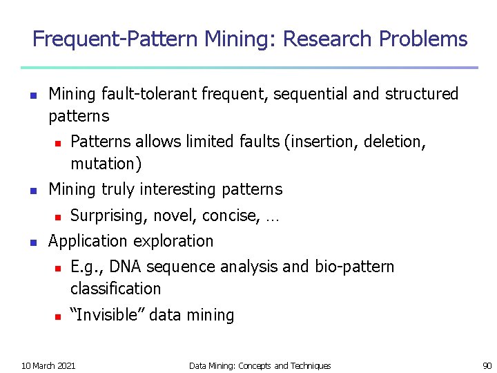 Frequent-Pattern Mining: Research Problems n Mining fault-tolerant frequent, sequential and structured patterns n n