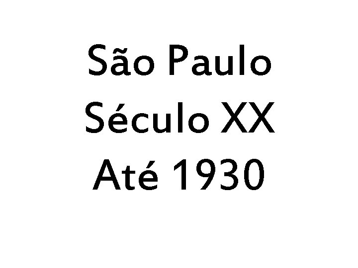 São Paulo Século XX Até 1930 