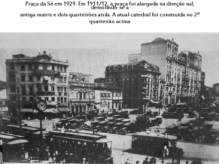 Praça da Sé em 1929. Em 1911/12, a praça foi alargada na direção sul,