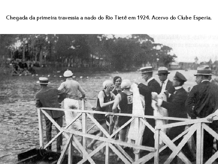 Chegada da primeira travessia a nado do Rio Tietê em 1924. Acervo do Clube